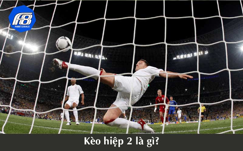 Kèo hiệp 2 là gì?