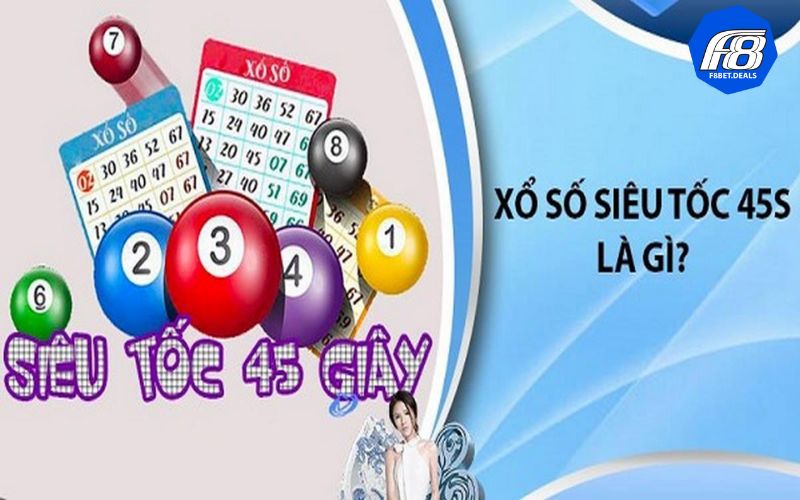 Tìm hiểu đôi nét về xổ số siêu tốc 45 giây
