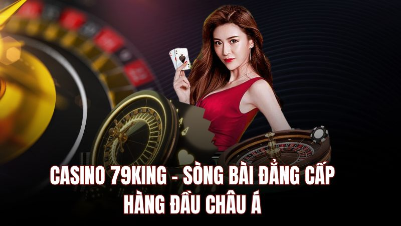 Top 2 game hot hit được ưa thích nhất tại sảnh Casino 79king2